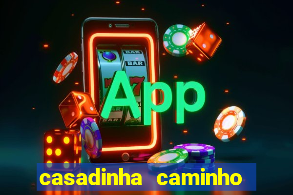 casadinha caminho da sorte